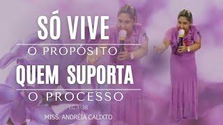 SÓ VIVE O PROPÓSITO QUEM SUPORTA O PROCESSO. pregação missionária Andréia Calixto.