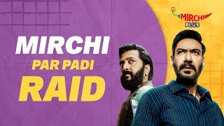 Mirchi Par Padi RAID | Ajay Devgn | Riteish Deshmukh | Mirchi Plus