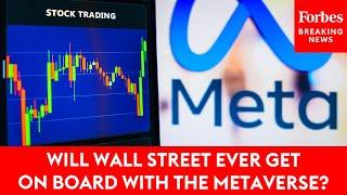 Will Wall Street Ever Get On Board With The Metaverse? Forbes Digital Assets Reporter Explains