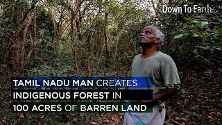 This Tamil Nadu man turns 100 acres of barren land to an indigenous forest