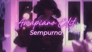 Sempurna Amapiano Edit Style