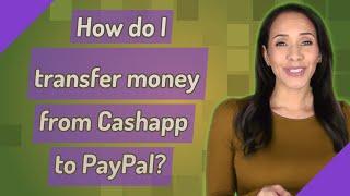 How do I transfer money from Cashapp to PayPal?