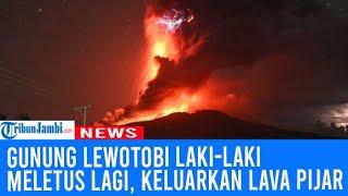 Gunung Lewotobi Laki-laki Meletus Lagi, Keluarkan Lava Pijar