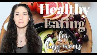 Tips For Eating Healthy as a Busy Mom