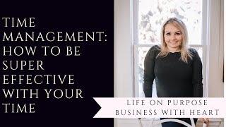Time Management Tips- How To Be Super Effective With Your Time