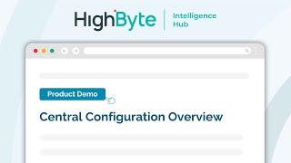 Central Configuration Overview: HighByte Intelligence Hub