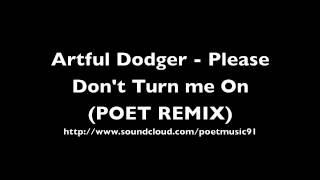 Artful Dodger - Please Don't Turn Me On (Poet Remix)