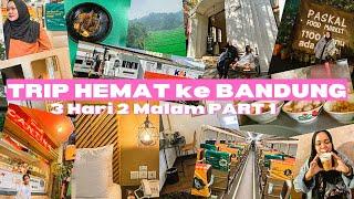 Trip Hemat ke Bandung PART 1 | 3 Hari 2 Malam