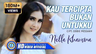 Nella Kharisma - KAU TERCIPTA BUKAN UNTUKKU  (Official Music Video)