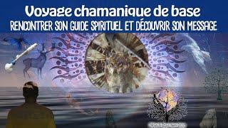 Voyage chamanique de base: Rencontre et message de son guide spirituel