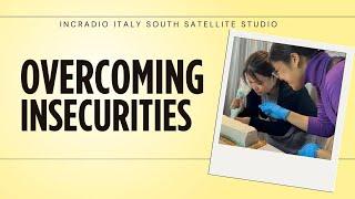 OVERCOMING INSECURITIES | INCRadio Italy South