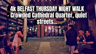 (4k) Belfast Night Walk  August 2023- packed Cathedral Quarter & empty streets