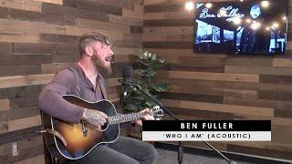 Ben Fuller | 'Who I Am' (acoustic)