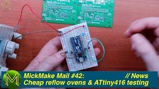 #261 MickMake Mail #42: Cheap Reflow ovens & ATtiny416 testing.