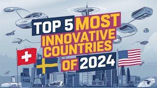 "Top 5 Most Innovative Countries in 2024: Smart Cities, AI, and Future Technology"