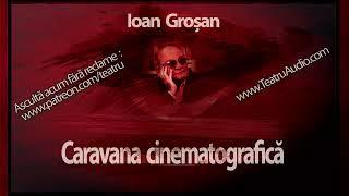 Ioan Groșan - Caravana cinematografică (1990) #teatruaudio #teatruonline #teatruradiofonic #teatru