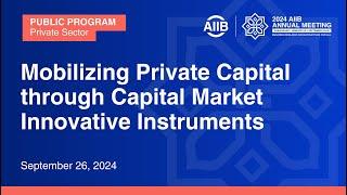 Mobilizing Private Capital through Capital Market Innovative Instruments