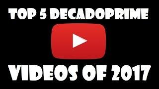 Top 5 Decadoprime Videos of 2017. Thank You Everyone!