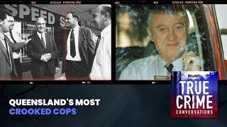 Queensland’s Most Crooked Cops | True Crime Conversations Podcast