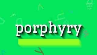 How to say "porphyry"! (High Quality Voices)