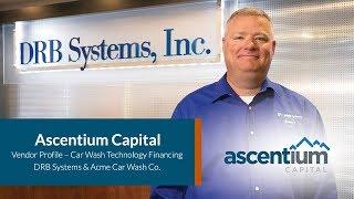 Ascentium Capital Car Wash Technology Financing: Review by DRB Systems & Acme Car Wash Co.