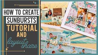 How to Create Sunbursts on Scrapbook Layouts | Sunburst Tutorial & Layout Share