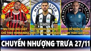 CHUYỂN NHƯỢNG TRƯA 27/11 | MU THEO DÕI HERNANDEZ, MAN CITY KÝ VỚI GUIMARAES, MIAMI BỐ NHIỆM HLV MỚI