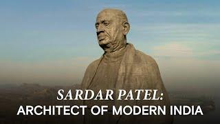 Why is Sardar Vallabhbhai Patel considered the architect of modern India?