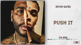 Kevin Gates - Push It (I'm Him)