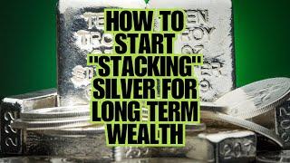 How to Start “Stacking” Silver for Long-Term Wealth