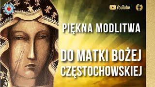 PIĘKNA MODLITWA ️ DO MATKI BOŻEJ CZĘSTOCHOWSKIEJ  ️ NAJŚWIĘTSZA MARYJO