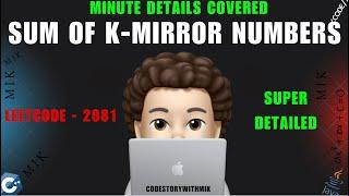 Sum of k-Mirror Numbers | Super Detailed | Minute Details | Leetcode 2081 | codestorywithMIK