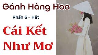 Cái Kết Như Mơ - Gánh Hàng Hoa - P6 - Hết | Chiến Hữu Audio