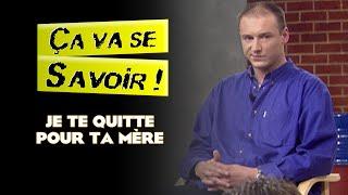 Je te quitte pour ta mère - Ça va se savoir !