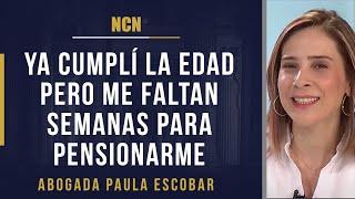 Qué pasa con las personas que ya cumplieron la edad de pensionarse y aún les falta cotizar semanas