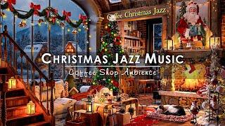 Christmas Jazz Instrumental Music 2025 & Warm Fireplace Sounds  Cozy Christmas Coffee Shop Ambience