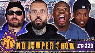 The No Jumper Show Ep #229 Lush Returns!!!