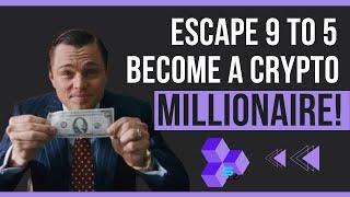 How to Become a Millionaire in Crypto.  Escape the 9 to 5.