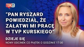 Dzieje się! "Pan Ryszard powiedział, że załatwi mi pracę w TVP Kurskiego"