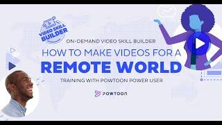 How to Make Videos for a Remote World | Powtoon Webinar