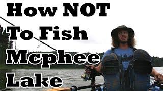 How NOT To Fish Mcphee Lake