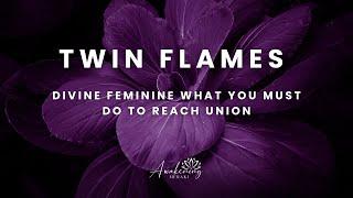 Twin Flames - What the divine feminine to MUST do!