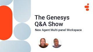 New Agent Multi-Panel Workspace | Genesys Cloud Q&A Show