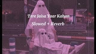 Tere Jaisa Yaar Kahan (Slowed +Reverb)- (friendship Song)