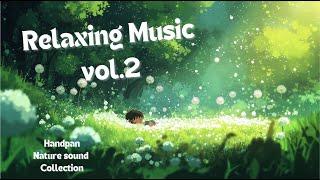 Relaxing Music vol.2: Handpan Music with Nature Ambience Collection ️ | Fuwa Fuwa Beat