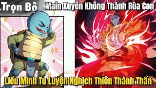 TRỌN BỘ | Xuyên Không Thành Rùa Con Liều Mình Tu Luyện Nghịch Thiên Thành Thần | Review Truyện