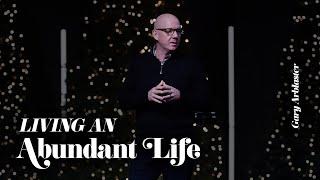 Living An Abundant Life | 1.5.25 | Gary Arblaster