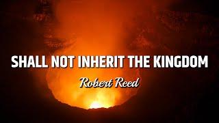 Robert Reed - Shall Not Inherit the Kingdom