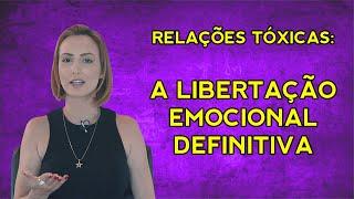 RELACIONAMENTO ABUSIVO: a jornada de LIBERTAÇÃO EMOCIONAL DEFINITIVA