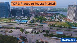 Top 3 Places to Invest in 2025 - Hyderabad